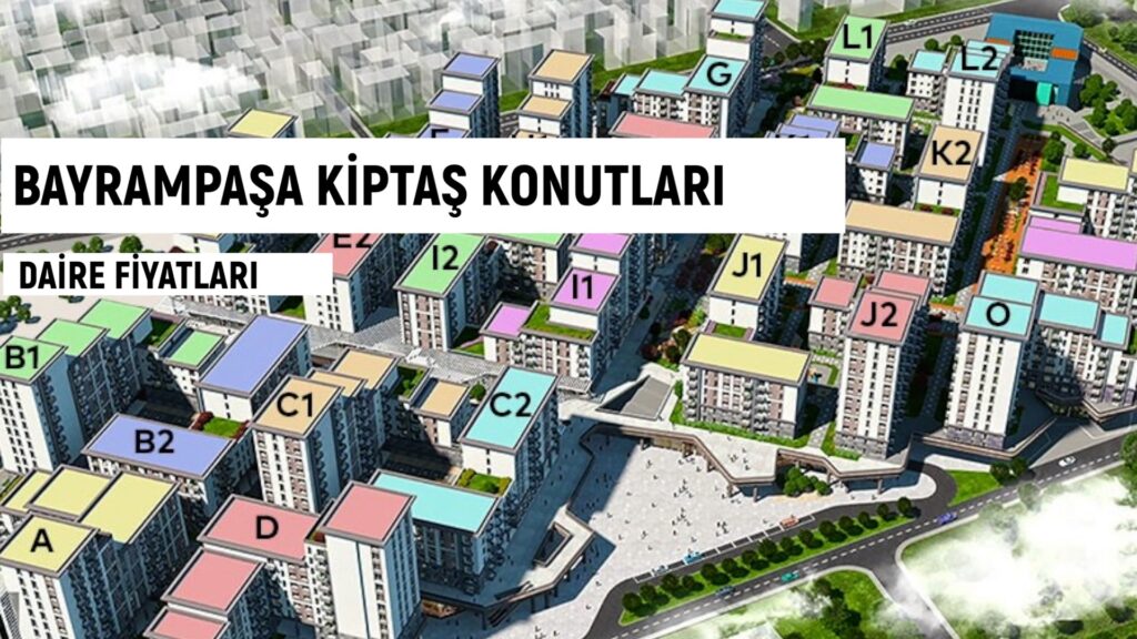 BAYRAMPAŞA KİPTAŞ KONUTLARI PROJE VE FİYATLARI